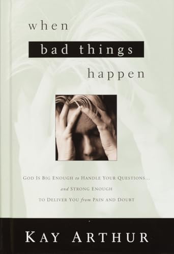 

When Bad Things Happen: God Is Big Enough to Handle Your Questions and Strong Enough to Deliver You from Pain and Doubt