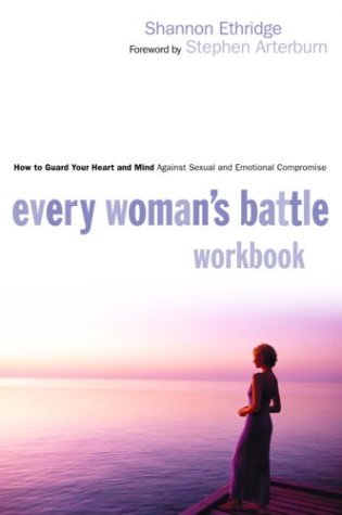 9781578566860: Every Woman's Battle Workbook: How to Guard Your Heart and Mind against Sexual and Emotional Compromise