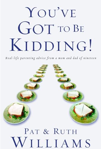 Stock image for You've Got to Be Kidding!: Real-life parenting advice from a mom and dad of nineteen for sale by SecondSale