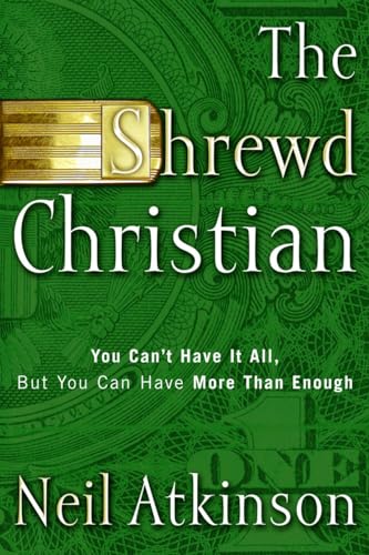 Beispielbild fr The Shrewd Christian: You Can't Have It All, But You Can Have More Than Enough zum Verkauf von SecondSale