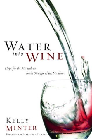 Imagen de archivo de Water into Wine: Hope for the Miraculous in the Struggle of the Mundane a la venta por BooksRun