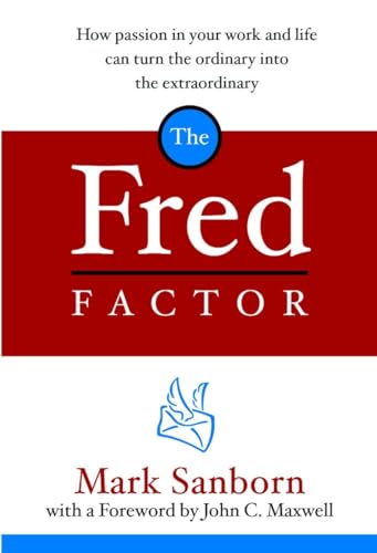 Imagen de archivo de The Fred Factor: How Passion in Your Work and Life Can Turn the Ordinary into the Extraordinary a la venta por Gulf Coast Books