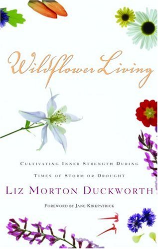 Wildflower Living: Cultivating Inner Strength During Times of Storm or Drought (9781578568369) by Duckworth, Liz
