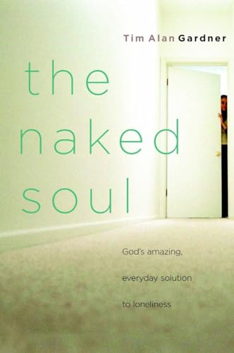 Imagen de archivo de The Naked Soul: God's Amazing, Everyday Solution to Loneliness a la venta por SecondSale