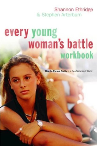 9781578568550: Every Young Woman's Battle Workbook: How to Pursue Purity in a Sex-Saturated World (The Every Man Series)
