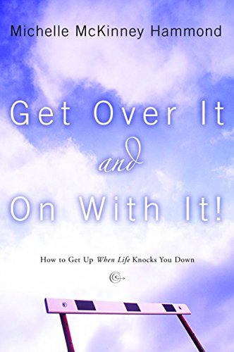 9781578569021: GET OVER IT AND ON WITH IT: How to Get up When Life Knocks you Down (Hammond, Michelle Mckinney)