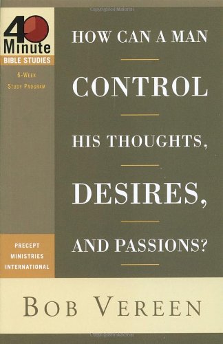 Stock image for How Can a Man Control His Thoughts, Desires, and Passions? (40-Minute Bible Studies) for sale by Ergodebooks