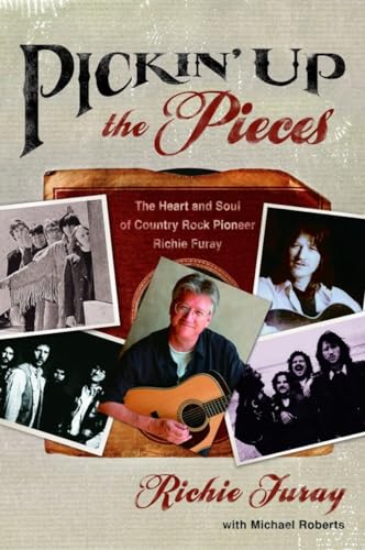 Pickin' Up the Pieces: The Heart and Soul of Country Rock Pioneer Richie Furay (9781578569571) by Furay, Richie; Roberts, Michael