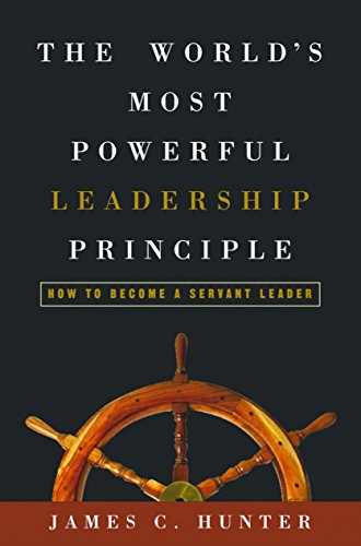9781578569755: The World's Most Powerful Leadership Principle: How to Become a Servant Leader