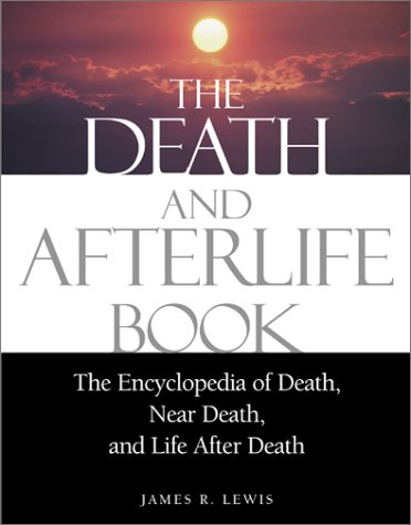 Beispielbild fr The Death and Afterlife Book : The Encyclopedia of Death, near Death, and Life after Death zum Verkauf von Better World Books: West