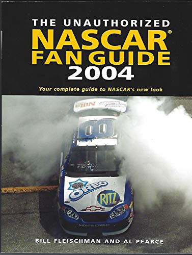 The Unauthorized Nascar Fan Guide 2004 (9781578591619) by Fleischman, Bill; Pearce, Al