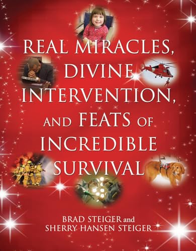 Real Miracles, Divine Intervention, and Feats of Incredible Survival (The Real Unexplained! Collection) (9781578592142) by Steiger, Brad; Steiger, Sherry Hansen