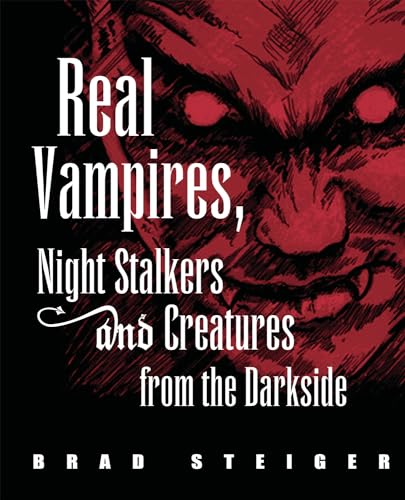 Real Vampires, Night Stalkers and Creatures from the Darkside (The Real Unexplained! Collection) (9781578592555) by Brad Steiger