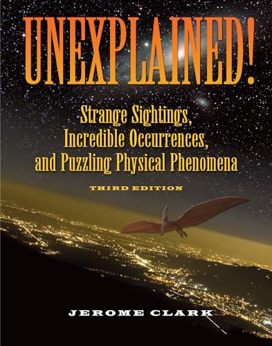 Stock image for Unexplained!: Strange Sightings, Incredible Occurrences, and Puzzling Physical Phenomena (The Real Unexplained! Collection) for sale by HPB-Red