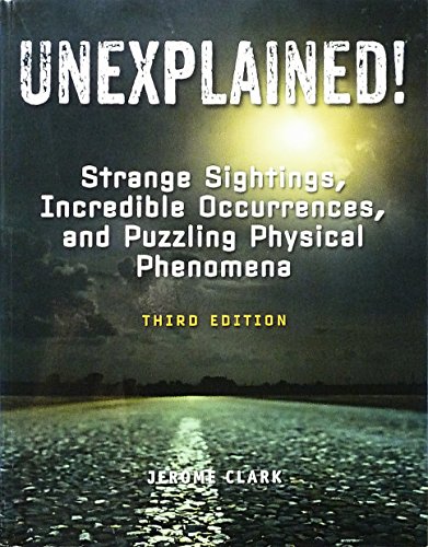 Stock image for Unexplained! Strange Sightings, Incredible Occurrences, and Puzzling Physical Phenomena for sale by Better World Books