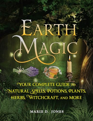 Beispielbild fr Earth Magic: Your Complete Guide to Natural Spells, Potions, Plants, Herbs, Witchcraft, and More zum Verkauf von BooksRun