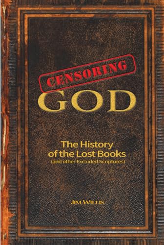 Imagen de archivo de Censoring God : The History of the Lost Books (and Other Excluded Scriptures) a la venta por Better World Books