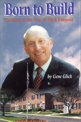 Beispielbild fr Born to Build : The Story of the Gene B. Glick Co. zum Verkauf von Better World Books