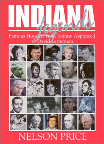 Imagen de archivo de Indiana Legends: Famous Hoosiers from Johnny Appleseed to David Letterman a la venta por HPB-Ruby