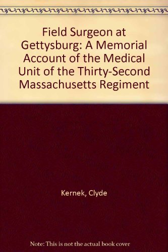 Beispielbild fr Field Surgeon at Gettysburg: A Memorial Account of the Medical Unit of the Thirty-Second Massachusetts Regiment zum Verkauf von HPB Inc.