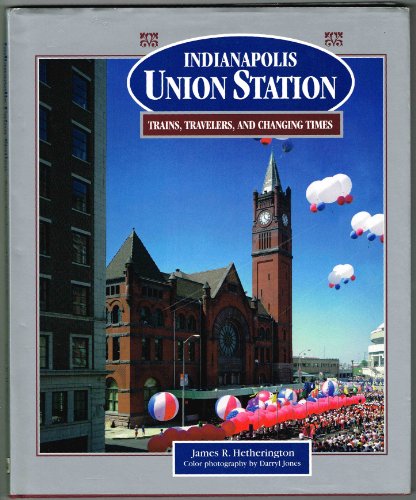 Beispielbild fr Indianapolis Union Station Trains, Travelers, and Changing Times zum Verkauf von Allen's Bookshop