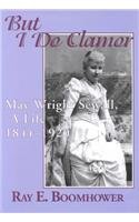 Beispielbild fr But I Do Clamor : May Wright Sewall, A Life 1844 - 1920 zum Verkauf von Better World Books