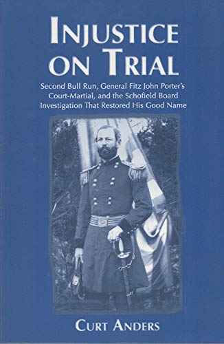 Stock image for Injustice on Trial: Second Bull Run, General Fitz John Porter's Court Martial, and the Schofield Board Investigation That Restored His Good Name for sale by HPB-Emerald