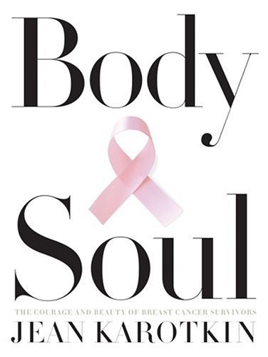 Beispielbild fr Body and Soul: The Courage and Beauty of Breast Cancer Survivors zum Verkauf von Wonder Book