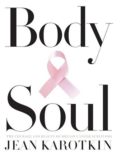 BODY AND SOUL: The Courage & Beauty Of Breast Cancer Survivors