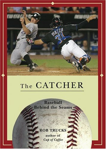 Stock image for The Catcher : Baseball Behind the Seams for sale by Better World Books: West