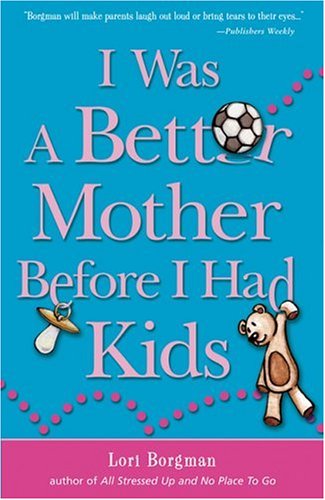 Stock image for I Was a Better Mother Before I Had Kids for sale by POQUETTE'S BOOKS