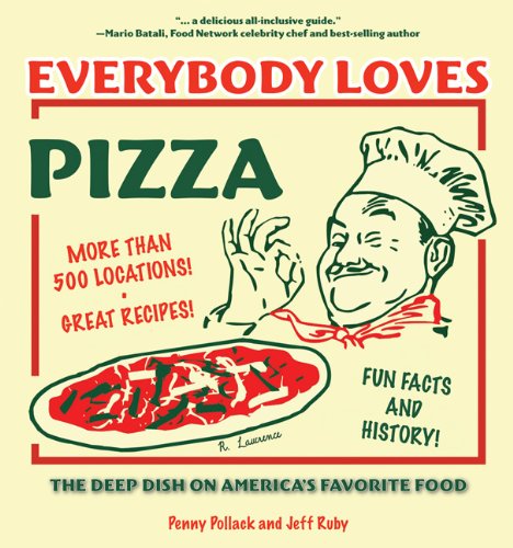 Everybody Loves Pizza: The Deep Dish on America's Favorite Food - Pollack,  Penny; Ruby, Jeff: 9781578602186 - AbeBooks