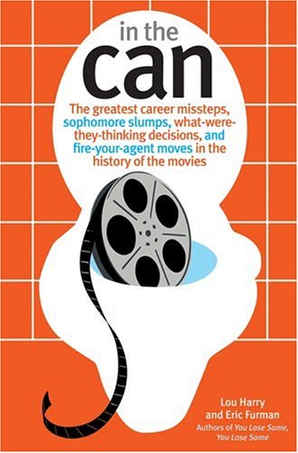 9781578602384: In the Can: The Greatest Career Missteps, Sophomore Slumps, What-Were-They-Thinking Decisions and Fire-Your Agent Moves in the History of the Movies