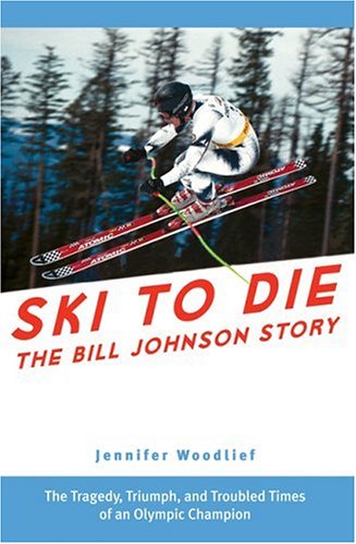 9781578602483: Ski to Die: The Bill Johnson Story