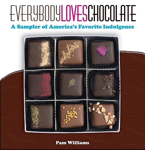 Everybody Loves Chocolate: A Sampler of America's Favorite Indulgence (9781578602575) by Pam Williams