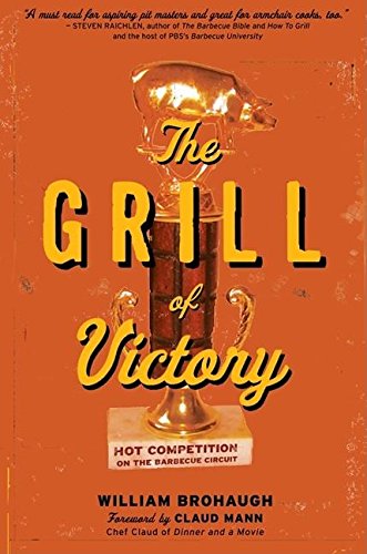 Stock image for The Grill of Victory: Hot Competition on the Barbecue Circuit for sale by HPB-Emerald