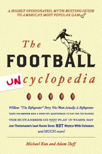 Football Uncyclopedia: A Highly Opinionated Myth-Busting Guide to America's Most Popular Game (9781578603114) by Kun, Michael; Hoff, Adam