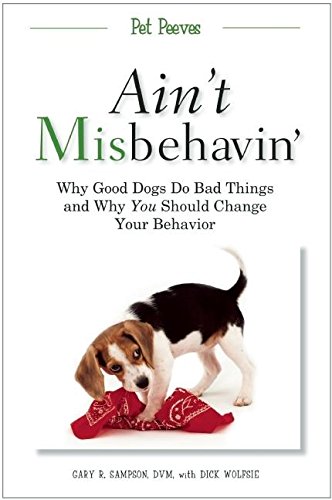 Imagen de archivo de Ain't Misbehavin': Why Good Dogs Do Bad Things and Why You Should Change Your Behavior a la venta por Half Price Books Inc.