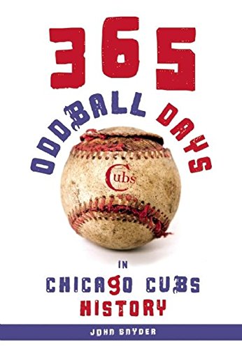 Imagen de archivo de 365 Oddball Days in Chicago Cubs History a la venta por Book Outpost