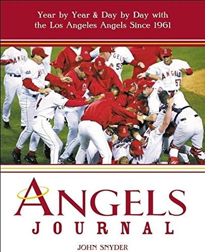 Angels Journal: Year by Year and Day by Day with the Los Angeles Angels Since 1961 (9781578603886) by Snyder, John