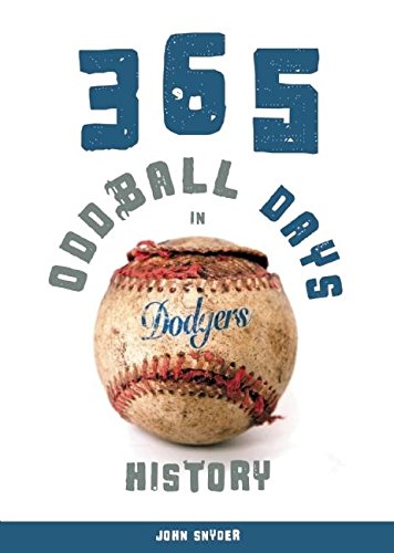 365 Oddball Days in Dodgers History (9781578604524) by Snyder, John