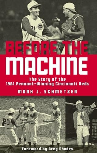 Imagen de archivo de Before the Machine: The Story of the 1961 Pennant-Winning Reds a la venta por Patrico Books