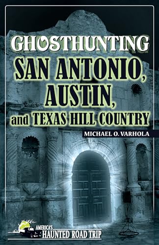 9781578605477: Ghosthunting San Antonio, Austin, and Texas Hill Country