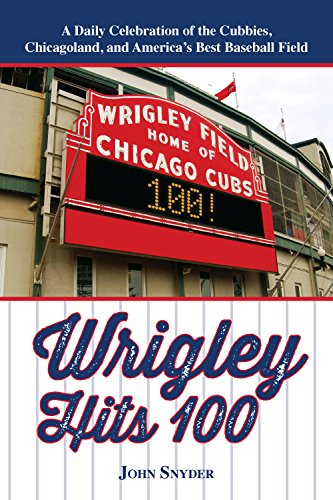 9781578605576: Wrigley Hits 100: A Daily Celebration of the Cubbies, Chicagoland, and the Best Baseball Field in America