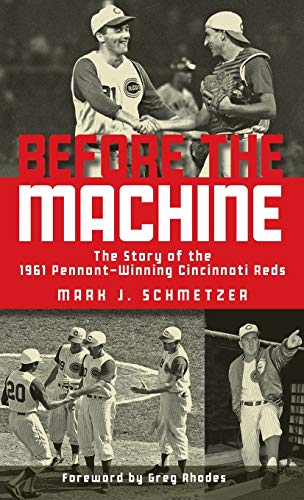 Imagen de archivo de Before the Machine: The Story of the 1961 Pennant-Winning Reds a la venta por GF Books, Inc.