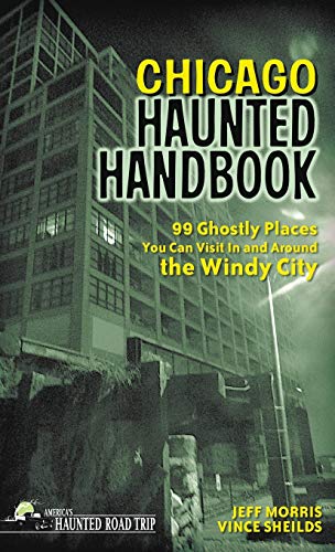Stock image for Chicago Haunted Handbook: 99 Ghostly Places You Can Visit in and Around the Windy City for sale by Lakeside Books