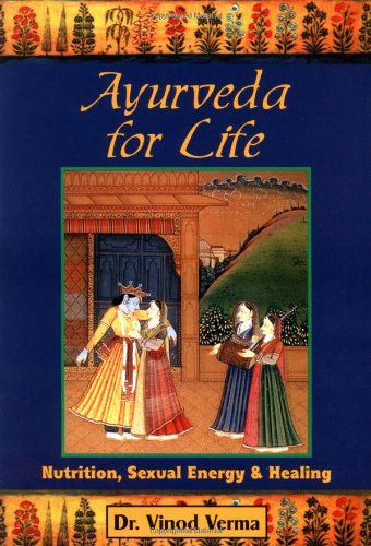 9781578630097: Ayurveda for Life: Nutrition, Sexual Energy & Healing