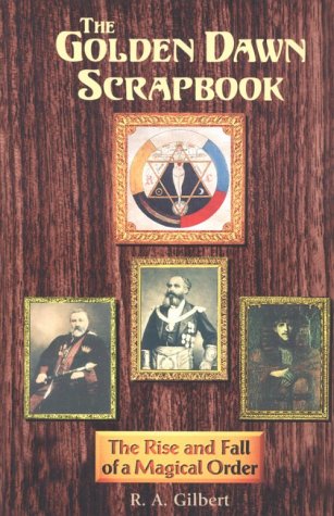 9781578630370: The Golden Dawn Scrapbook: The Rise and Fall of a Magical Order