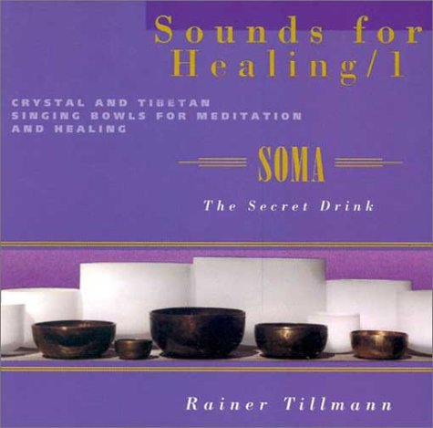 9781578630684: Sounds for Healing 1: Soma the Secret Drink Crystal and Tibetan Singing Bowls for Meditation and Healing