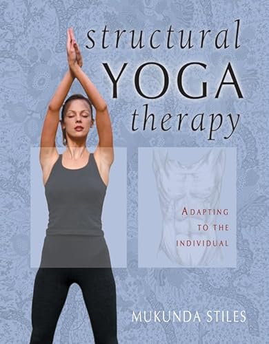 STRUCTURAL YOGA THERAPY: Adapting To The Individual (123 illustrations)